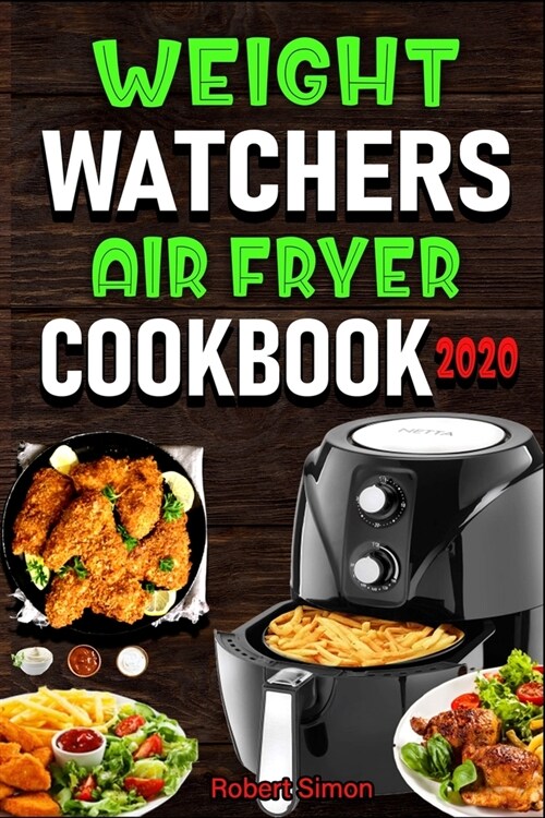 Weight Wаtсhеrѕ Аir Frуеr Cookbook 2020: The 100 Best Effortless Air Fryer Recipes for Beginners and Advance (Paperback)