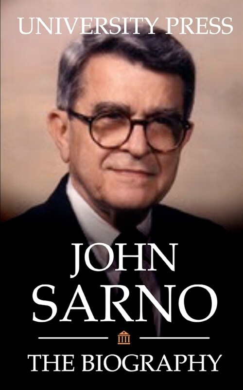 John Sarno: The Biography of Americas Most Famous Pain Doctor Who Has Cured Thousands of People with the Simple Idea that the Min (Paperback)
