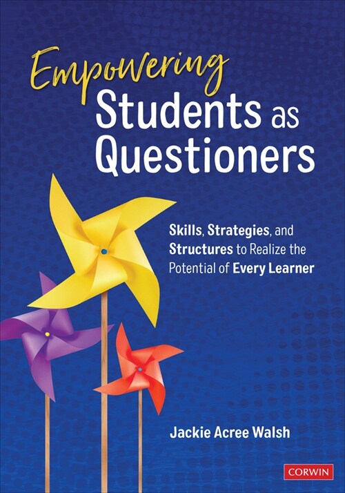 Empowering Students as Questioners: Skills, Strategies, and Structures to Realize the Potential of Every Learner (Paperback)