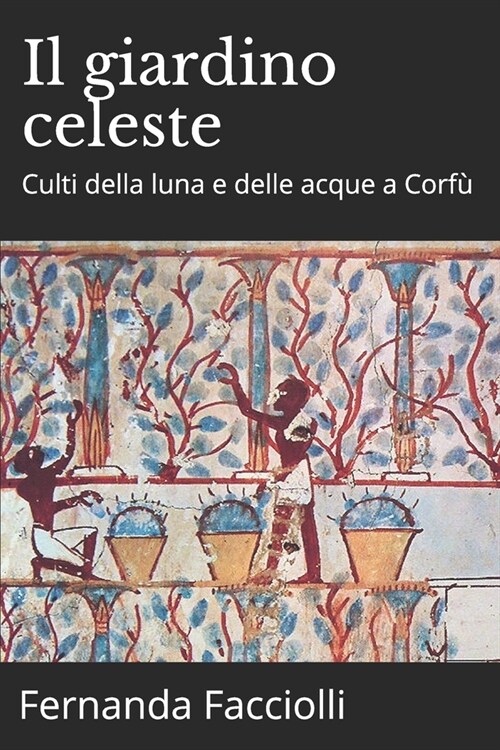 Il giardino celeste: Culti della luna e delle acque a Corf? (Paperback)