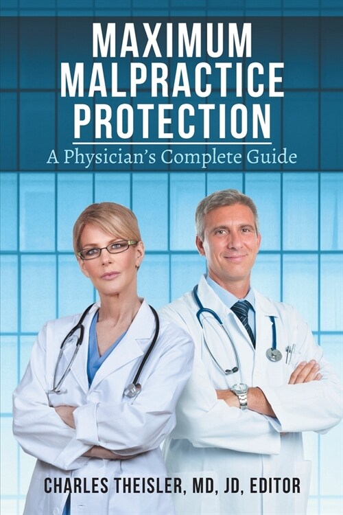 Maximum Malpractice Protection: A Physicians Complete Guide (Paperback)