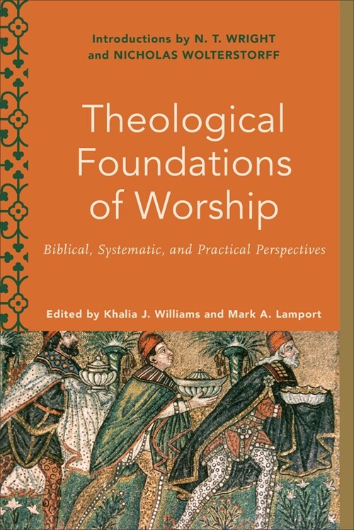 Theological Foundations of Worship: Biblical, Systematic, and Practical Perspectives (Paperback)