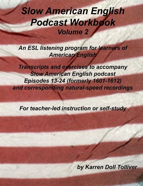 Slow American English Podcast Workbook Volume 2: Exercise Worksheets and Transcripts for Podcast Episodes 13 - 24 (formerly 1601-1612) (Paperback)