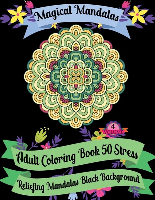 Magical Mandalas Adult Coloring Book 50 Stress Reliefing Mandalas Black Background (Volume - 4): ( Volume- 4) 50 Unique Mandala Coloring Books For Adu (Paperback)