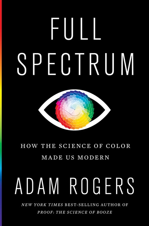 Full Spectrum: How the Science of Color Made Us Modern (Hardcover)