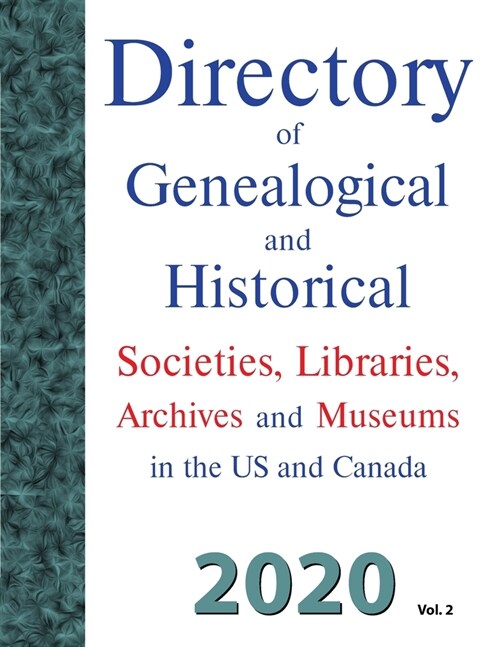Directory of Genealogical and Historical Societies, Libraries and Museums in the US and Canada, 2020, Vol 2 (Paperback)