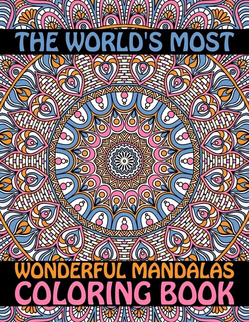 The Worlds Most Wonderful Mandalas Coloring Book: 60 Beautiful Mandalas for Stress Relief and Relaxation .... Adult Coloring Book 60 Mandala Images S (Paperback)