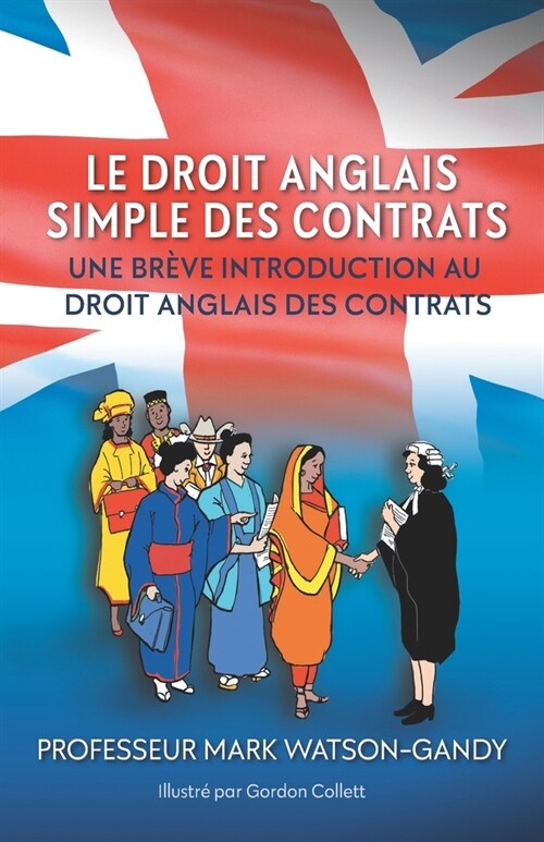 Le droit anglais des contrats illustr?: Une br?e introduction au droit anglais des contrats (Paperback)