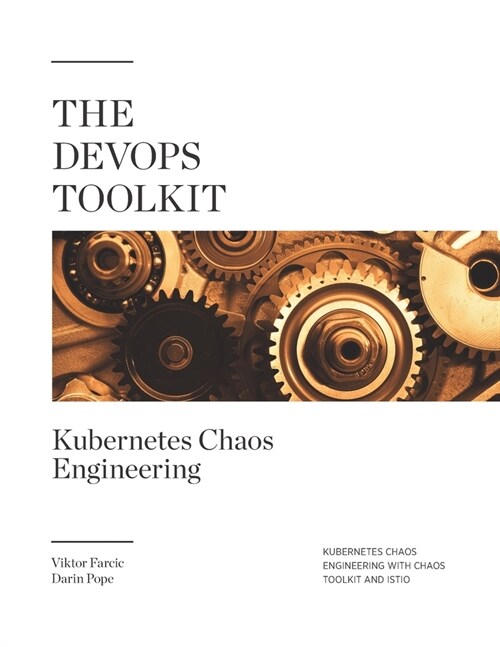 The DevOps Toolkit: Kubernetes Chaos Engineering: Kubernetes Chaos Engineering With Chaos Toolkit And Istio (Paperback)