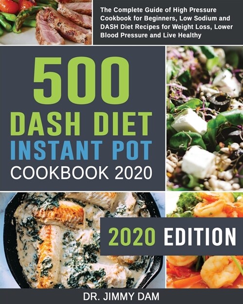 500 Dash Diet Instant Pot Cookbook 2020: The Complete Guide of High Pressure Cookbook for Beginners, Low Sodium and DASH Diet Recipes for Weight Loss, (Paperback)