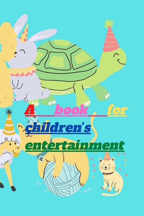 A book for childrens entertainment: A book for childrens entertainment, A book containing a set of letters And animals, (Paperback)