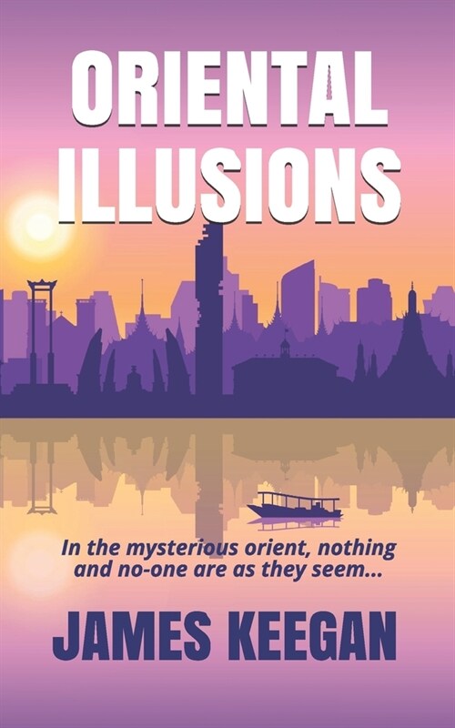 Oriental Illusions: A crime thriller set in Thailand...When multiple backpackers vanish without a trace, Dan Porters their only hope of b (Paperback)