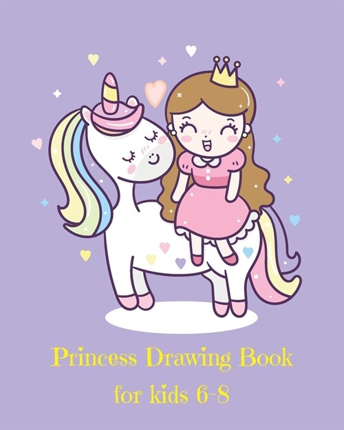 Princess Drawing Book for Kids 6-8: Fantasy Princess and Unicorn Blank Drawing Book for Kids: A Fun Kid Workbook For Creativity, Coloring and Sketchin (Paperback)