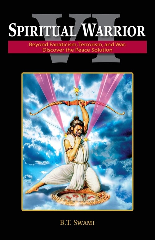 Spiritual Warrior VI: Beyond Fanaticism, Terrorism and War: Discover the Peace Solution (Paperback)