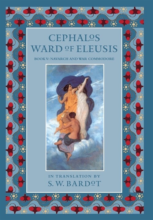 Cephalos Ward of Eleusis: Book V: Navarch and War Commodore (Hardcover)