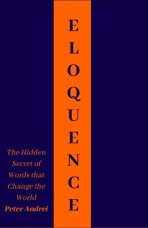 Eloquence: The Hidden Secret of Words that Change the World (Paperback)