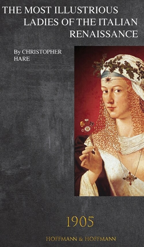 The Most Illustrious Ladies of the Italian Renaissance: 1905 (Hardcover)