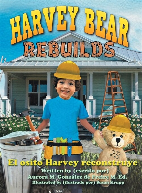 Harvey Bear Rebuilds: El osito Harvey reconstruye (Hardcover)