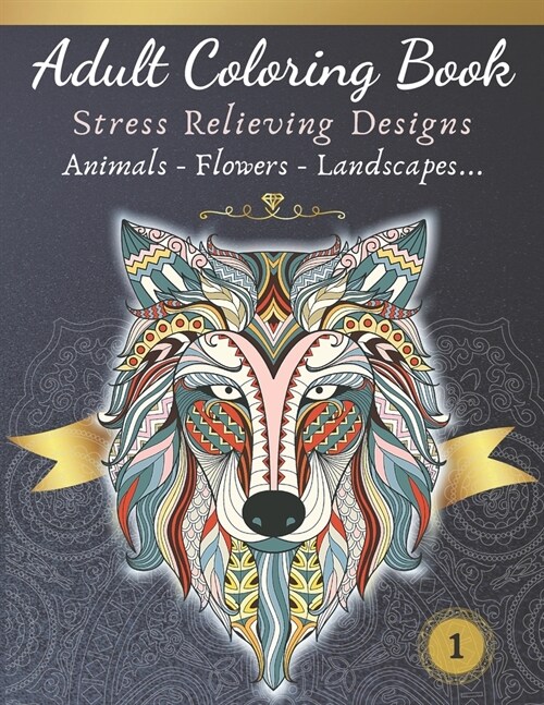 Adult Coloring Book - Stress relieving design - Animals, Flowers, Landscapes: Relax and color your next eye-catching frame-worthy masterpiece (Paperback)