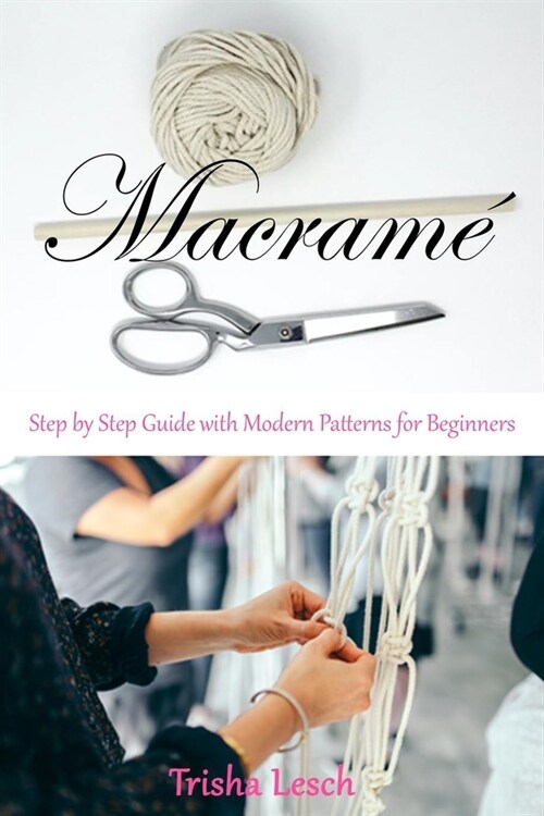 Macram? Step by Step Guide with Modern Patterns for Beginners (Paperback)