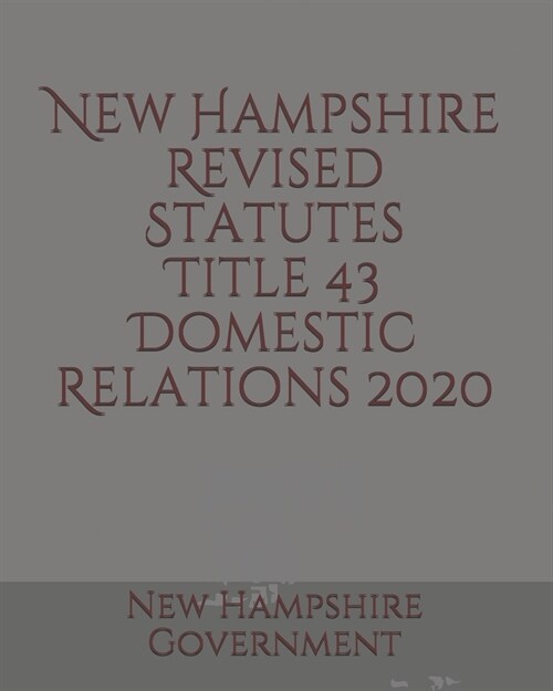 New Hampshire Revised Statutes Title 43 Domestic Relations 2020 (Paperback)