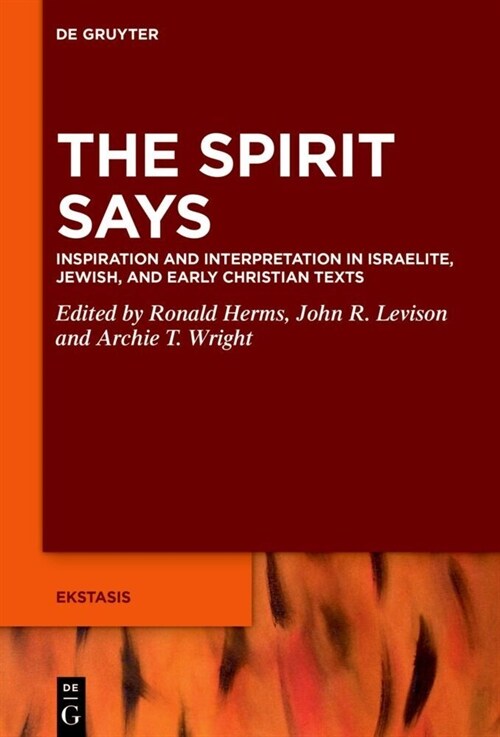 The Spirit Says: Inspiration and Interpretation in Israelite, Jewish, and Early Christian Texts (Hardcover)