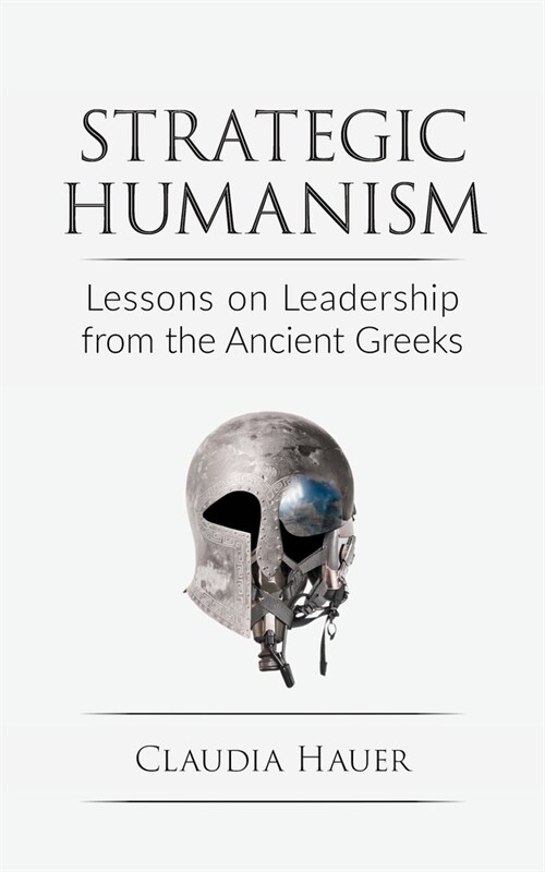 Strategic Humanism: Lessons on Leadership from the Ancient Greeks (Paperback)