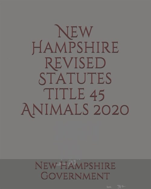 New Hampshire Revised Statutes Title 45 Animals 2020 (Paperback)