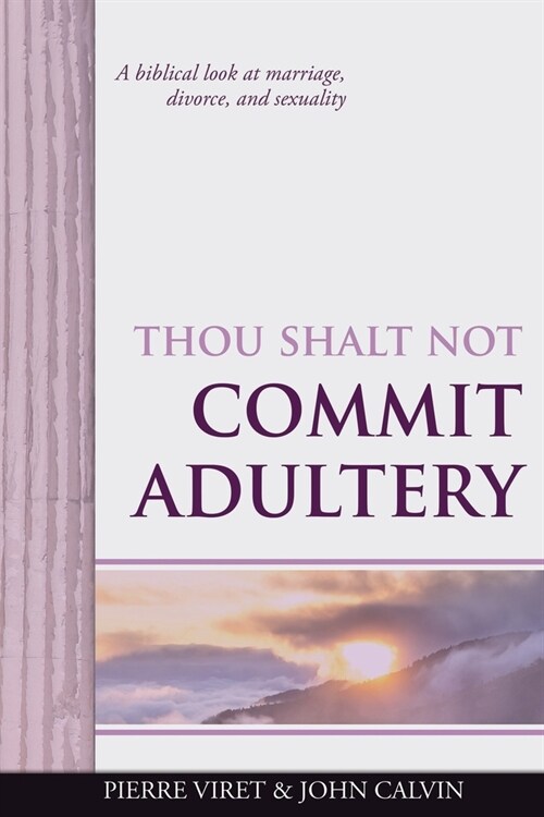 Thou Shalt Not Commit Adultery: A biblical look at marriage, divorce, and sexuality (Paperback)