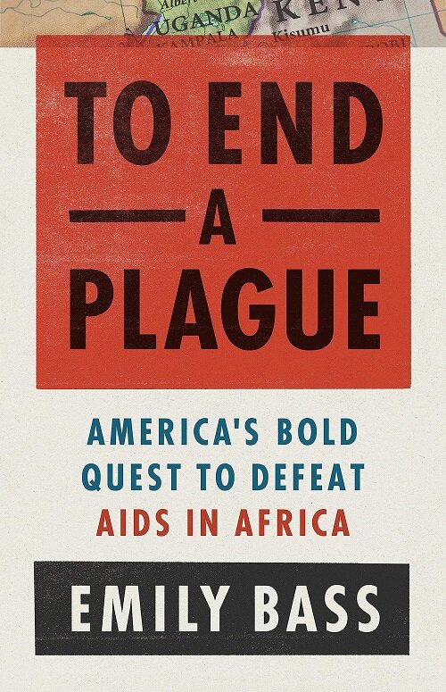 To End a Plague: Americas Fight to Defeat AIDS in Africa (Hardcover)