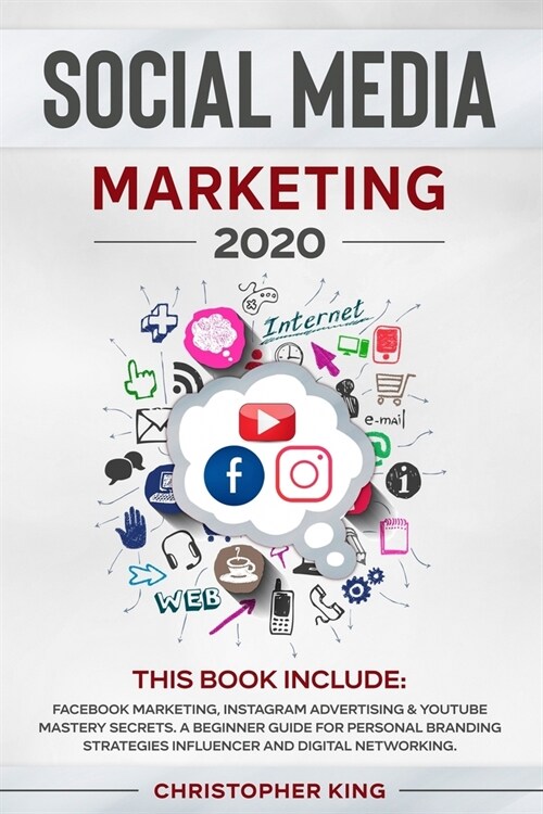 Social Media Marketing 2020: THIS BOOK INCLUDE: Facebook Marketing, Instagram Advertising & Youtube Mastery Secrets. A beginner guide for personal (Paperback)