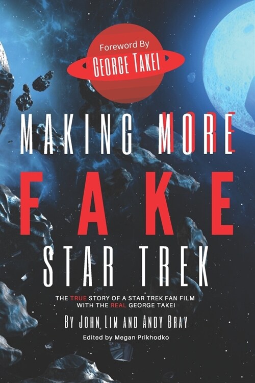 Making More Fake Star Trek: The True Story of a Star Trek Fan Film with The Real George Takei (Paperback)