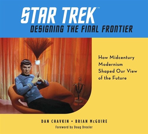 Star Trek: Designing the Final Frontier: How Midcentury Modernism Shaped Our View of the Future (Hardcover)