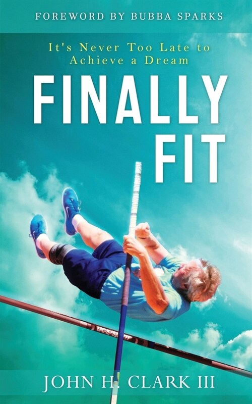 Finally Fit: Its Never Too Late to Achieve a Dream (Paperback)