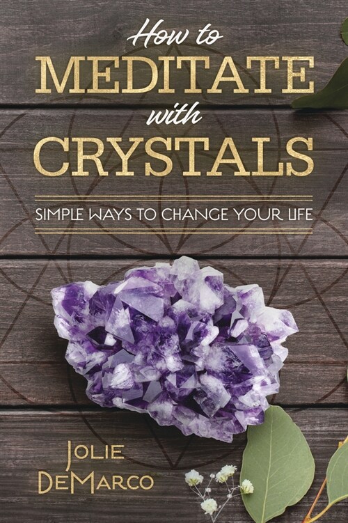 How to Meditate with Crystals: Simple Ways to Change Your Life (Paperback)