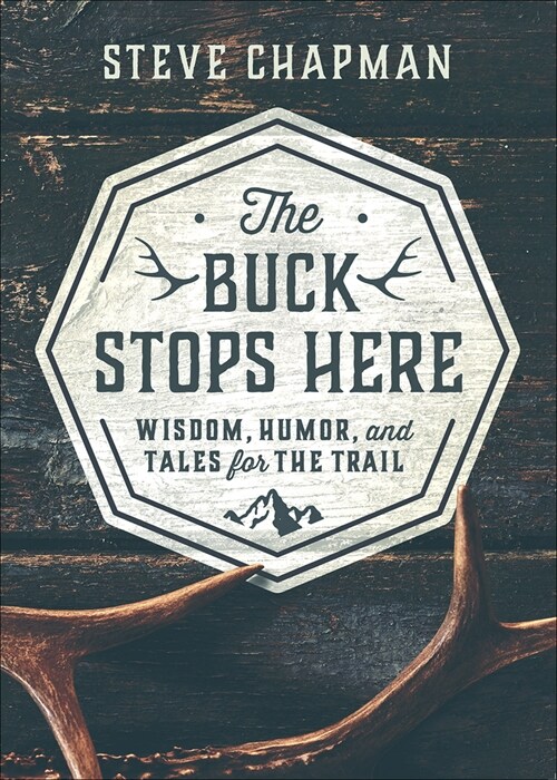 The Buck Stops Here: Wisdom, Humor, and Tales for the Trail (Hardcover)
