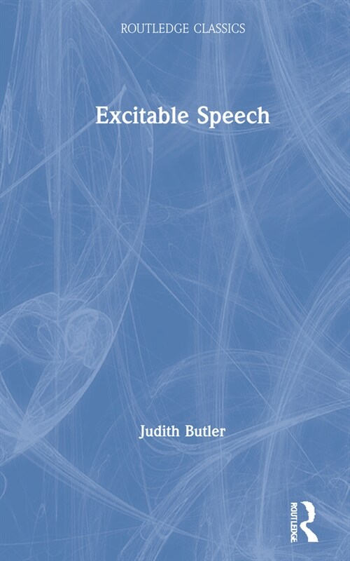 Excitable Speech : A Politics of the Performative (Hardcover)
