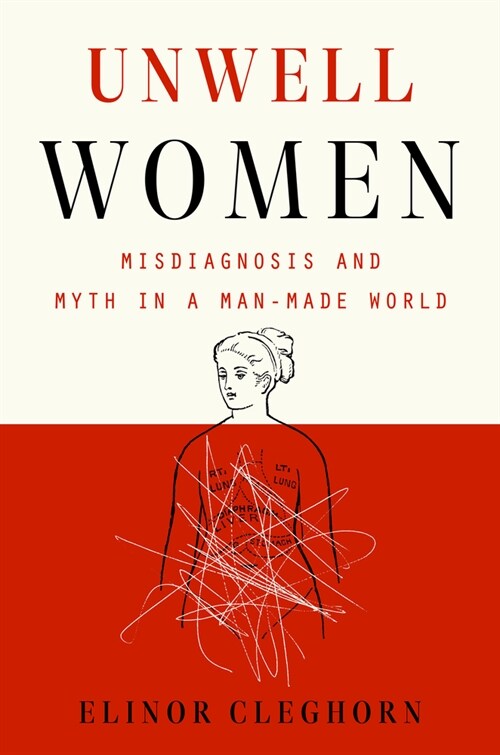 Unwell Women: Misdiagnosis and Myth in a Man-Made World (Hardcover)