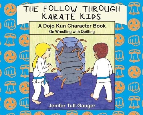 The Follow Through Karate Kids: A Dojo Kun Character Book On Wrestling with Quitting (Hardcover)