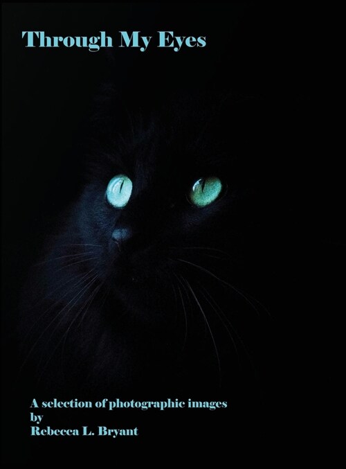 Through My Eyes: A Selection of Photographic Images (Hardcover)