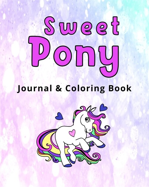 Sweet Pony Journal and Color Book: 8 x 10 inch - First Journal Diary for girls 8-12 - Colouring book - Pony Diary (Paperback)