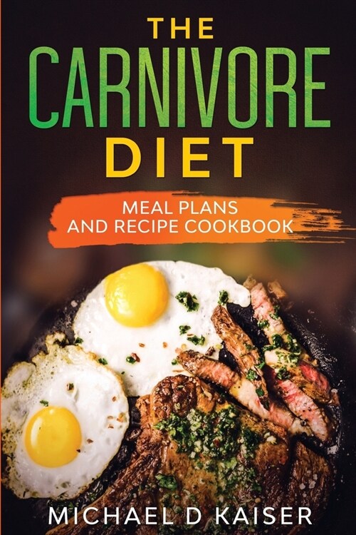 The Carnivore Diet: Meal Plans and Recipe Cookbook (Paperback)