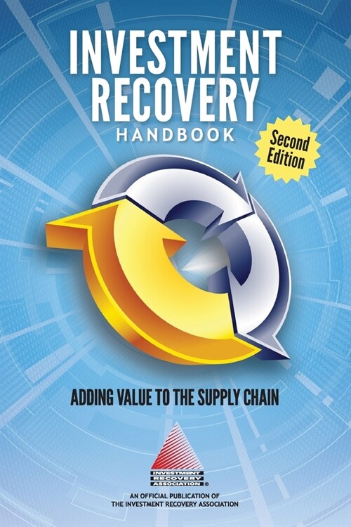 INVESTMENT RECOVERY HANDBOOK - 2nd Edition: Adding Value to the Supply Chain (Paperback)