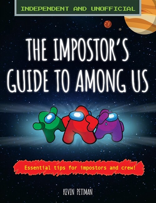 The Impostors Guide To: Among Us (Independent & Unofficial): Essential Tips for Impostors and Crew (Paperback)