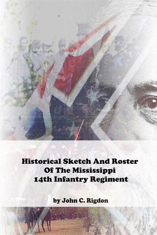 Historical Sketch And Roster Of The Mississippi 14th Infantry Regiment (Paperback)