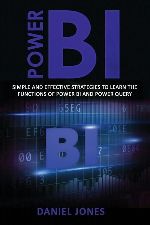Power BI: Simple and Effective Strategies to Learn the Functions of Power BI and Power Query (Paperback)