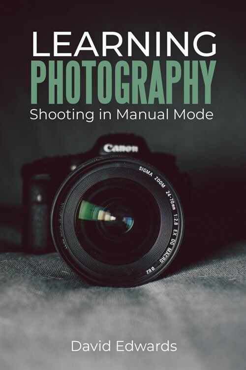 Learning photography: Shooting in manual mode (Paperback)