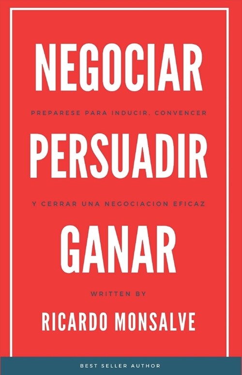 Negociar Persuadir Ganar: Prep?ese para inducir, convencer y cerrar una negociaci? eficaz (Paperback)