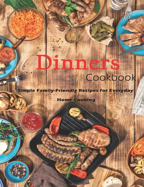 Dinner Cookbook: Simple Family-Friendly Recipes for Everyday Home Cooking (Paperback)