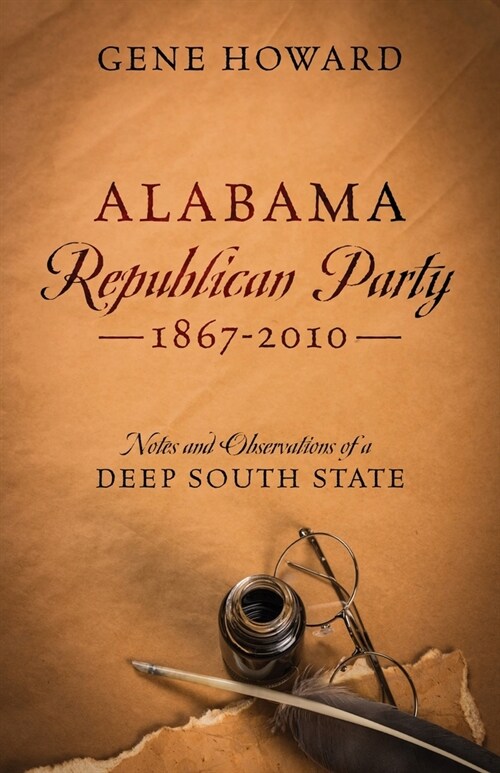 Alabama Republican Party - 1867-2010: Notes and Observations of a Deep South State (Paperback)